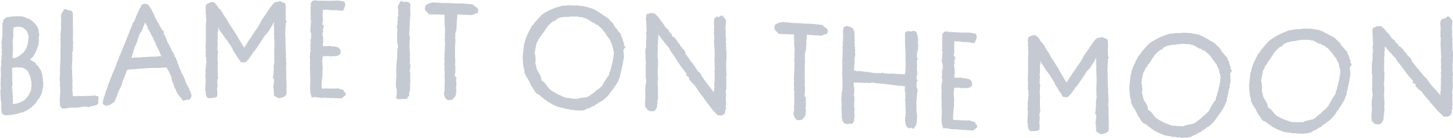 Blame it on the Moon